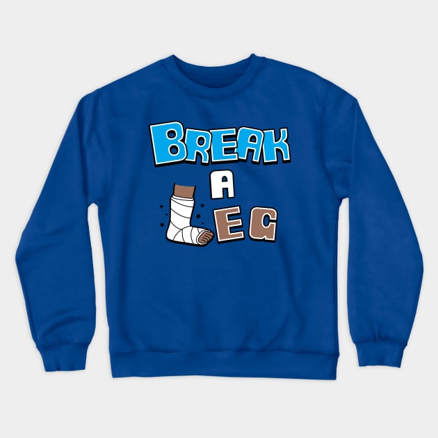 Break A Leg Funny Literal Advice Idiomatic Expression Meme Crewneck Sweatshirt by Originals By Boggs